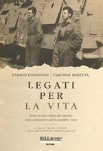 Legati per la vita. Diari di due soldati allo sbando dopo l'armistizio dell'8 settembre 1943