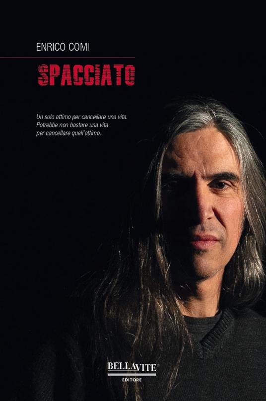 Spacciato. Un solo attimo per cancellare una vita. Potrebbe non bastare una vita per cancellare quell'attimo - Enrico Comi - copertina