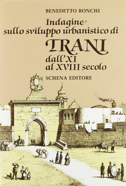 Indagine sullo sviluppo urbanistico di Trani dall'XI al XVIII secolo - Benedetto Ronchi - copertina