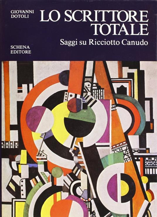 Lo scrittore totale. Saggi su Ricciotto Canudo - Giovanni Dotoli - copertina