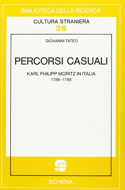 Percorsi casuali. Karl Philipp Moritz in Italia - Giovanni Tateo - copertina