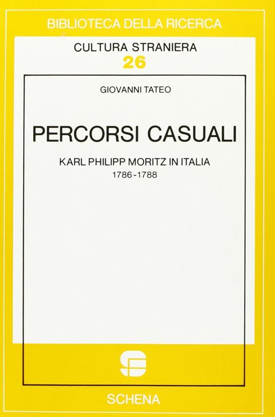 Percorsi casuali. Karl Philipp Moritz in Italia - Giovanni Tateo - copertina