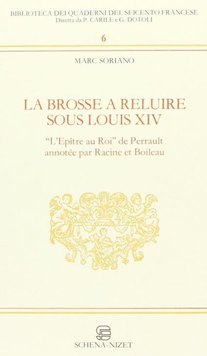 La brosse à reluire sous Louis XIV. L'epître au roi de Perrault annotée par Racine et Boileau - Marc Soriano - copertina