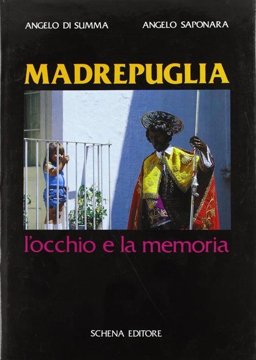 Madrepuglia. L'occhio e la memoria - Angelo Di Summa,Angelo Saponara - copertina