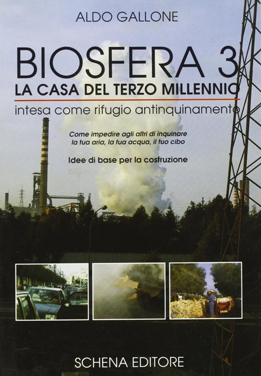 Biosfera tre: la casa del terzo millennio intesa come rifugio antinquinamento - Aldo Gallone - copertina