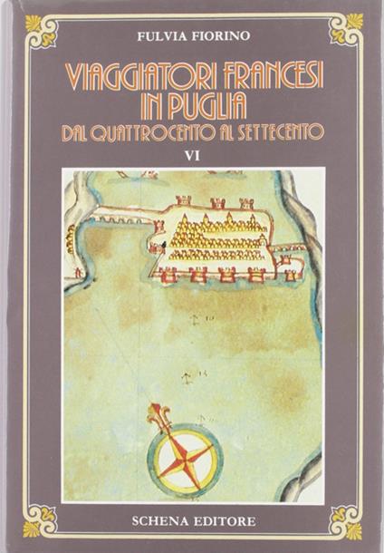 Viaggiatori francesi in Puglia dal '400 al '700. Vol. 1: Quattrocento-Seicento. - Fulvia Fiorino - copertina