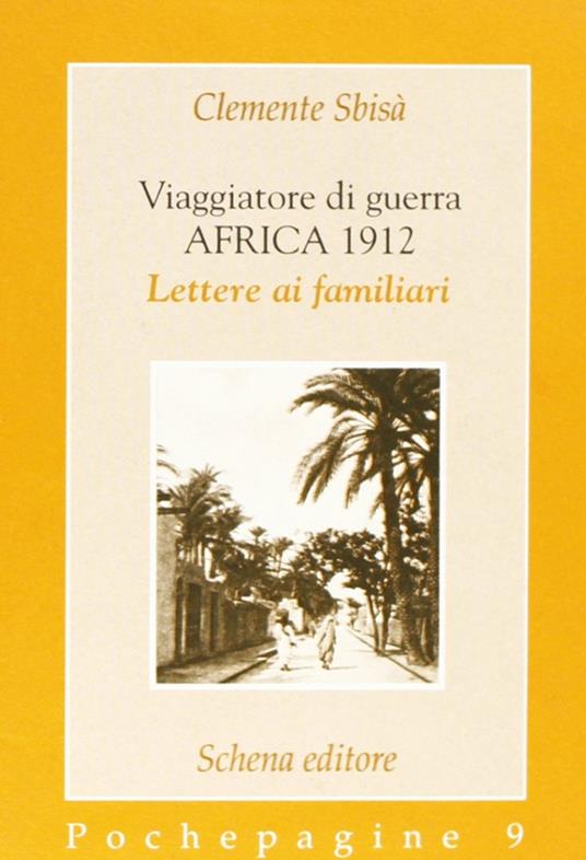 Viaggiatore di guerra: Africa 1912. Lettere ai familiari - Clemente Sbisà - copertina