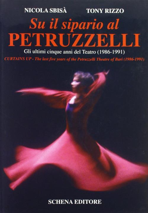 Su il sipario al Petruzzelli. Gli ultimi cinque anni del teatro (1986-1991)-Curtains Up. The last five years of the Petruzzelli Theatre of Bari (1986-1991) - Nicola Sbisà - copertina