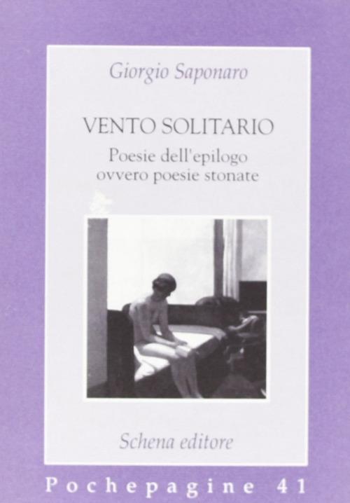 Vento solitario. Poesie dell'epilogo ovvero poesie stonate - Giorgio Saponaro - copertina