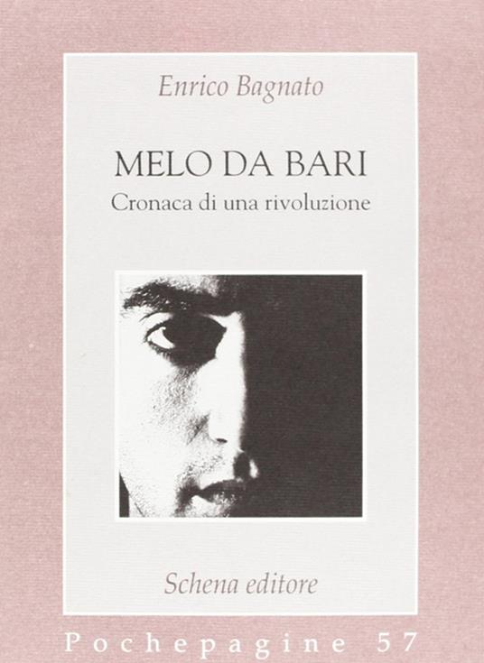 Melo da Bari. Cronaca di una rivoluzione - Enrico Bagnato - Libro - Schena  Editore - Pochepagine