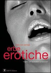 Erbe erotiche. Segreti per accendere la passione - Maria Sole Santiago - copertina