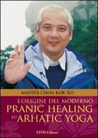 L'origine del moderno. Pranic healing e dell'arhatic yoga - K. Sui Choa - copertina