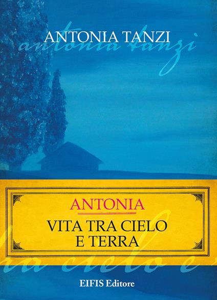 Antonia. Vita tra cielo e terra - Antonia Tanzi - copertina