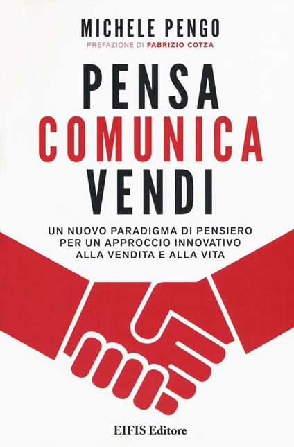 Pensa, comunica, vendi. Un nuovo paradigma di pensiero per un approccio innovativo alla vendita e alla vita - Michele Pengo - copertina