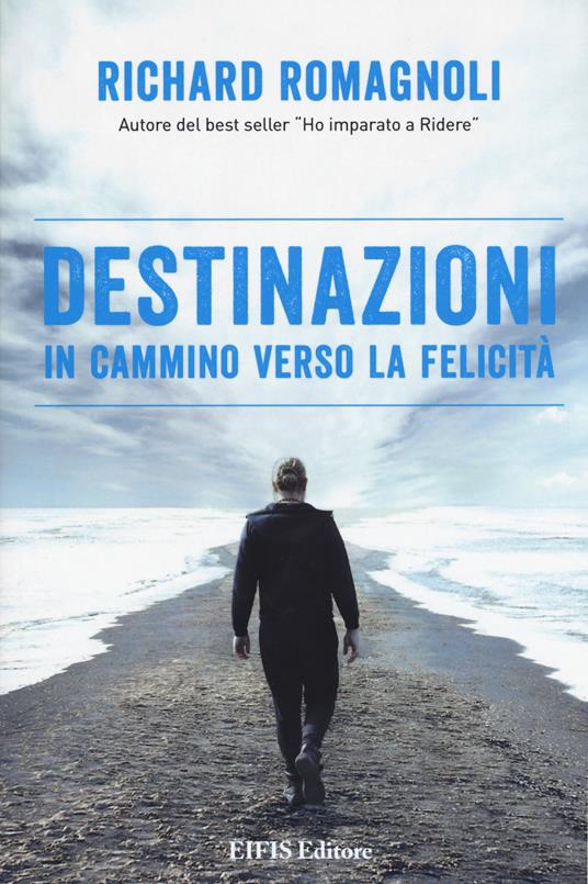 Destinazioni. In cammino verso la felicità - Richard Romagnoli - copertina