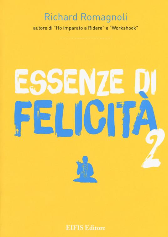 Essenze di felicità. Vol. 2 - Richard Romagnoli - copertina