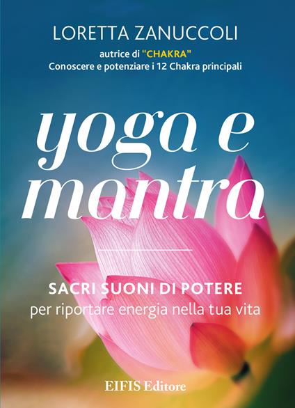 Yoga e mantra. Sacri suoni di potere per riportare energia nella tua vita - Loretta Zanuccoli - ebook