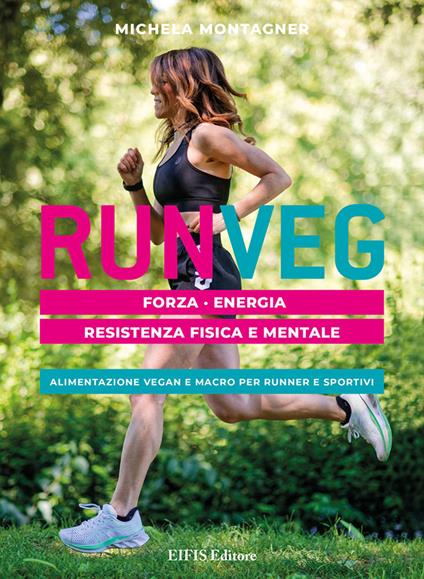 Run veg. Forza, energia, resistenza fisica e mentale. Alimentazione vegan e macro per runner e sportivi - Michela Montagner - copertina