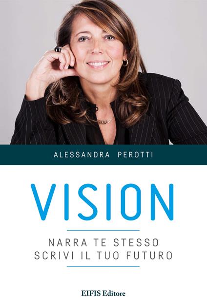 Vision. Narra te stesso, scrivi il tuo futuro - Alessandra Perotti - ebook