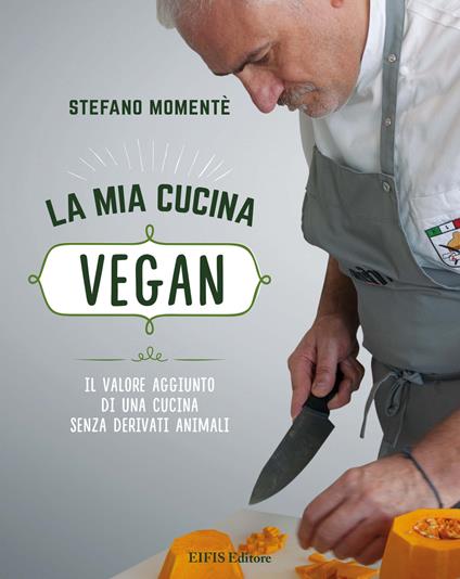 La mia cucina vegan. Il valore aggiunto di una cucina senza derivati animali - Stefano Momentè - ebook