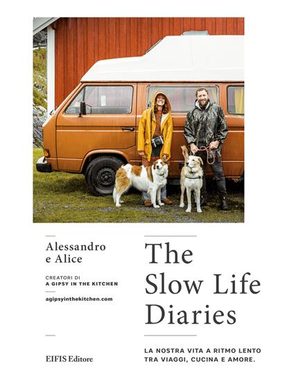 The slow life diaries. La nostra vita a ritmo lento tra viaggi, cucina e amore - Alice Agnelli,Alessandro Madami,Giada Franceschelli - ebook