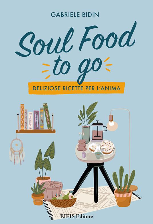 Soul food to go. Deliziose ricette per l'anima - Gabriele Bidin - copertina