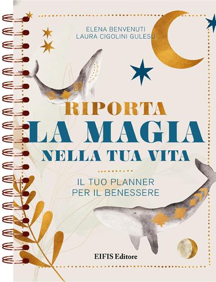 Riporta la magia nella tua vita. Il tuo planner per il benessere - Elena Benvenuti,Laura Cigolini Gulesu - copertina