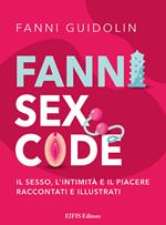 Fanni sex code. Il sesso, l'intimità e il piacere raccontati e illustrati