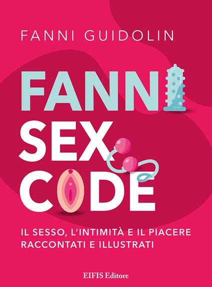 Fanni sex code. Il sesso, l'intimità e il piacere raccontati e illustrati - Fanni Guidolin - copertina