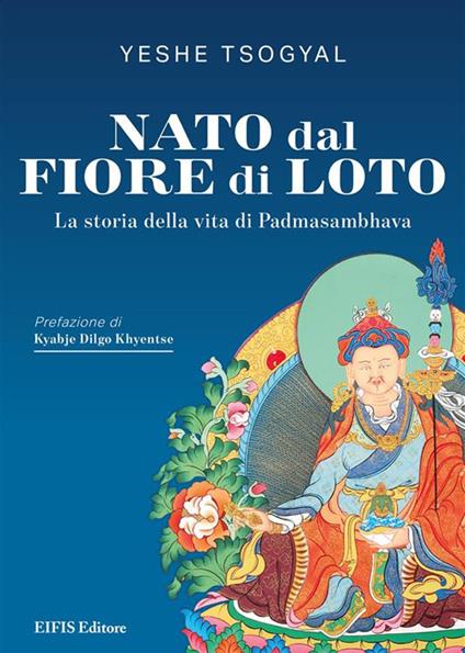 Nato dal fiore di loto. La storia della vita di Padmasambhava - Yeshe Tsogyal,Tenzin Khentse,Emanuela Lenoci - ebook