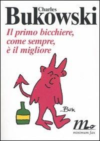 Il primo bicchiere, come sempre, è il migliore - Charles Bukowski - copertina