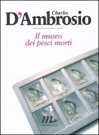 Il museo dei pesci morti - Charles D'Ambrosio - copertina