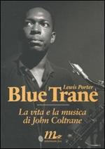 Blue Trane. La vita e la musica di John Coltrane