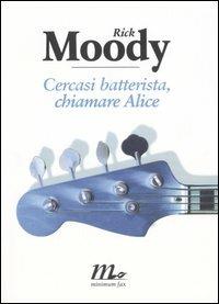 Cercasi batterista, chiamare Alice - Rick Moody - copertina