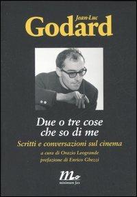 Due o tre cose che so di me. Scritti e conversazioni sul cinema - Jean-Luc Godard - copertina