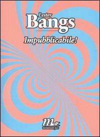 Impubblicabile! - Lester Bangs - copertina