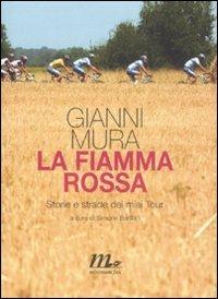 La fiamma rossa. Storie e strade dei miei tour - Gianni Mura - 2