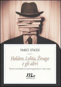Holden, Lolita, Zivago e gli altri. Piccola enciclopedia dei personaggi  letterari (1946-1999) - Fabio Stassi - Libro - Minimum Fax - Filigrana