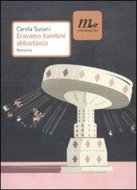 Eravamo bambini abbastanza - Carola Susani - copertina