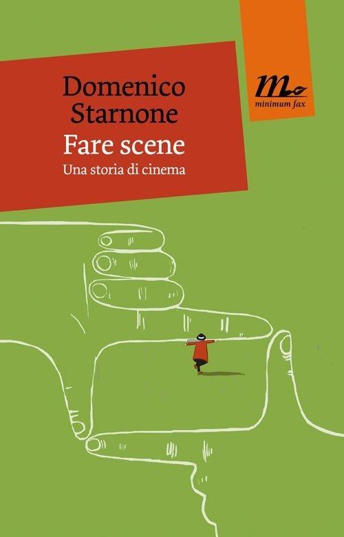 Fare scene. Una storia di cinema - Domenico Starnone - copertina