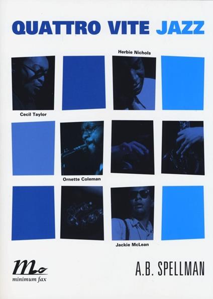 Quattro vite jazz. Cecil Taylor, Ornette Coleman, Herbie Nichols, Jackie Mclean - A. B. Spellman - copertina