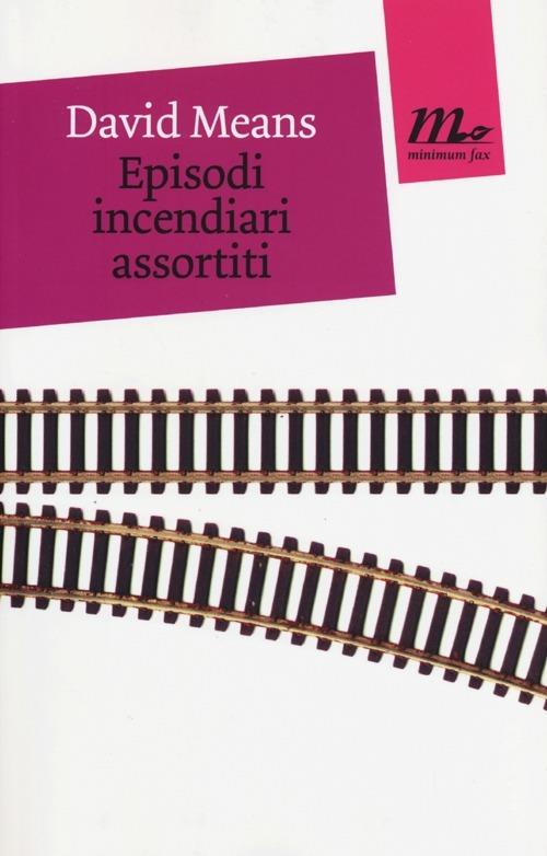 Episodi incendiari assortiti - David Means - copertina