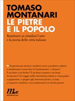 Le pietre e il popolo. Restituire ai cittadini l'arte e la storia delle città italiane