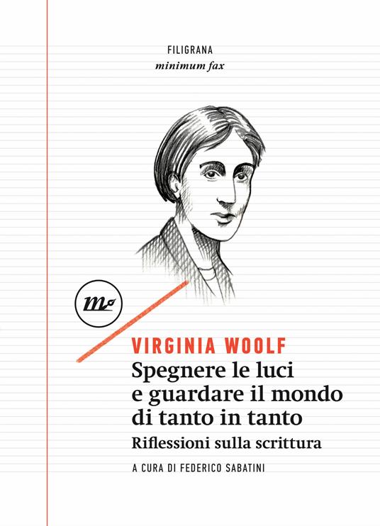 Spegnere le luci e guardare il mondo di tanto in tanto. Riflessioni sulla scrittura - Virginia Woolf,Federico Sabatini - ebook