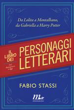 Il libro dei personaggi letterari. Da Lolita a Montalbano, da Gabriella a Harry Potter