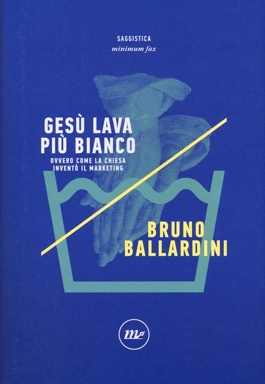 Gesù lava più bianco. Ovvero come la chiesa inventò il marketing - Bruno Ballardini - copertina