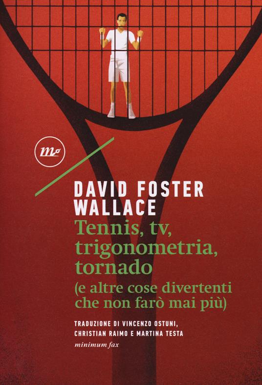 Tennis, Tv, trigonometria, tornado (e altre cose divertenti che non farò  mai più) - David Foster Wallace - Libro - Minimum Fax - Sotterranei | IBS