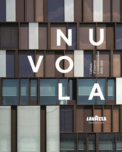 Nuvola Lavazza. Cultura d'impresa e trasformazioni della città. Ediz. a colori - copertina