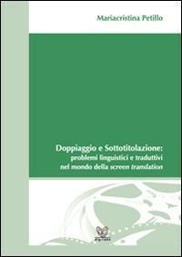 Doppiaggio e sottotitolazione. Problemi linguistici e traduttivi nel mondo  della screen translation - Mariacristina Petillo - Libro - Digilabs 