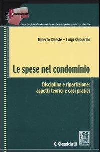 Le spese nel condominio. Disciplina e ripartizione: aspetti teorici e casi pratici - Alberto Celeste,Luigi Salciarini - copertina